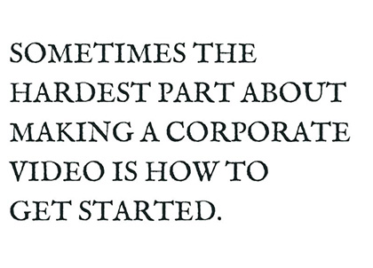 Sometimes the hardest part about making a corporate video is how to get started. 